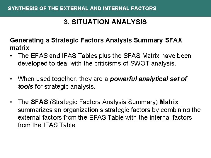 SYNTHESIS OF THE EXTERNAL AND INTERNAL FACTORS 3. SITUATION ANALYSIS Generating a Strategic Factors