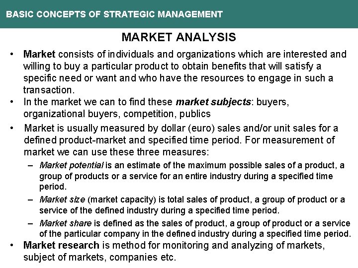 BASIC CONCEPTS OF STRATEGIC MANAGEMENT MARKET ANALYSIS • Market consists of individuals and organizations