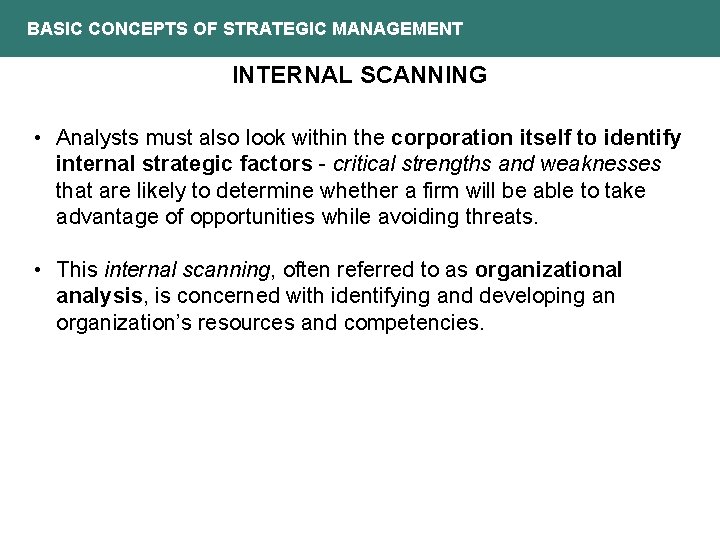 BASIC CONCEPTS OF STRATEGIC MANAGEMENT INTERNAL SCANNING • Analysts must also look within the