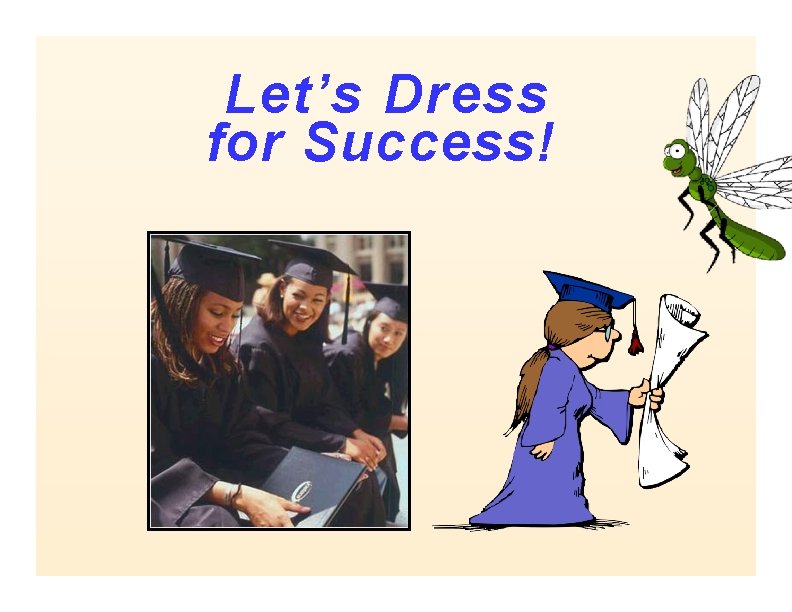 Let’s Dress for Success! Let’s Dress for Success!