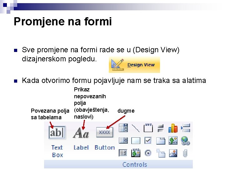 Promjene na formi n Sve promjene na formi rade se u (Design View) dizajnerskom