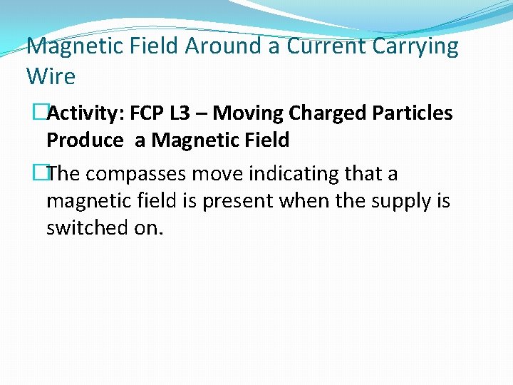 Magnetic Field Around a Current Carrying Wire �Activity: FCP L 3 – Moving Charged