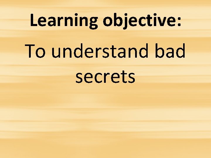Learning objective: To understand bad secrets 