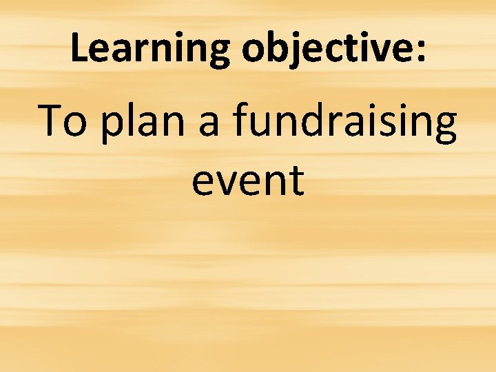 Learning objective: To plan a fundraising event 