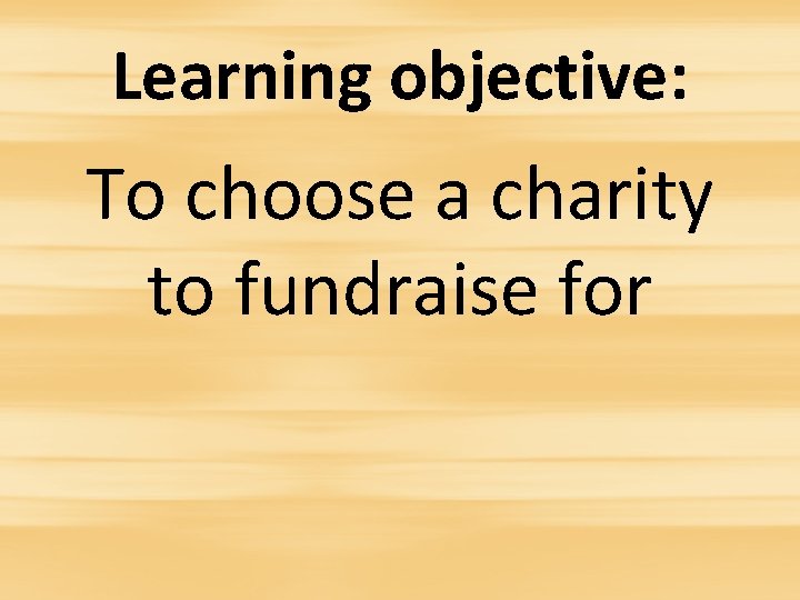 Learning objective: To choose a charity to fundraise for 