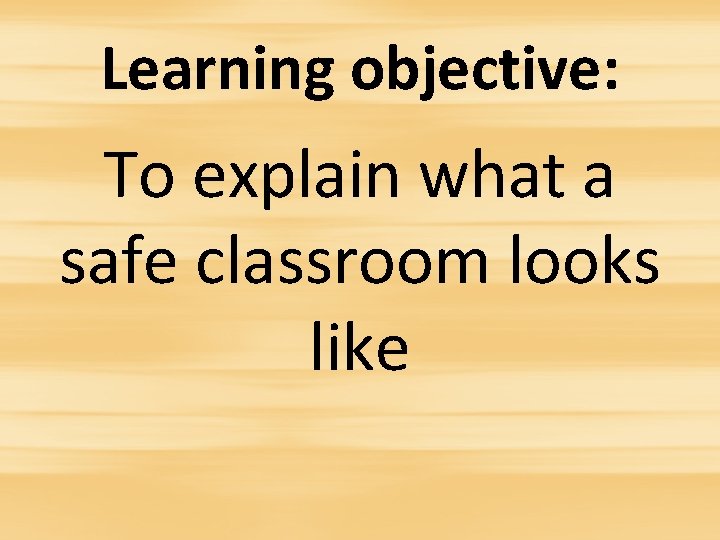 Learning objective: To explain what a safe classroom looks like 