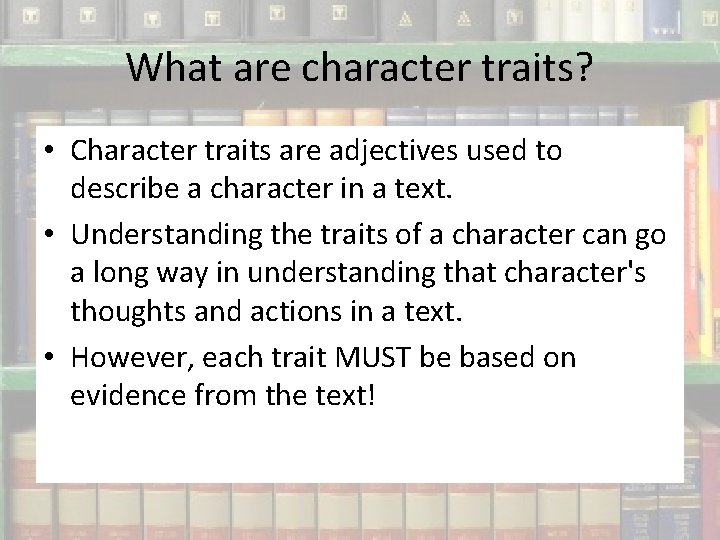 What are character traits? • Character traits are adjectives used to describe a character