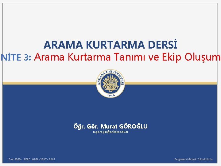 ARAMA KURTARMA DERSİ ÜNİTE 3: Arama Kurtarma Tanımı ve Ekip Oluşumu Öğr. Gör. Murat