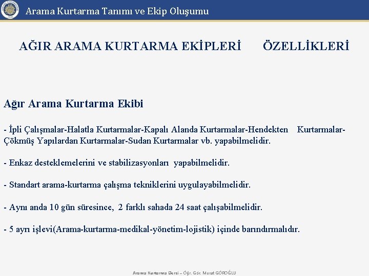 Arama Kurtarma Tanımı ve Ekip Oluşumu AĞIR ARAMA KURTARMA EKİPLERİ ÖZELLİKLERİ Ağır Arama Kurtarma