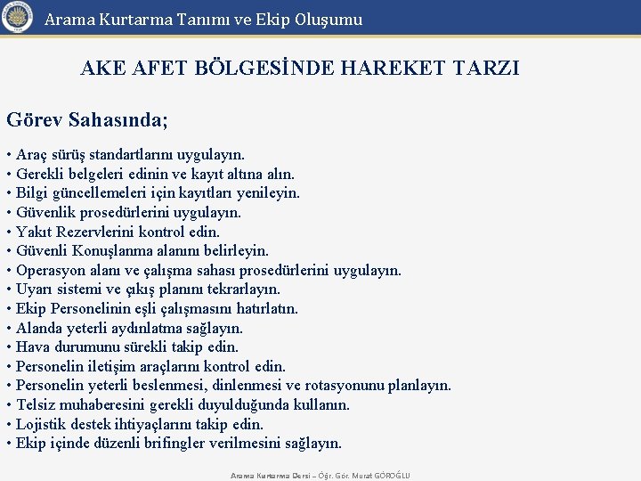 Arama Kurtarma Tanımı ve Ekip Oluşumu AKE AFET BÖLGESİNDE HAREKET TARZI Görev Sahasında; •