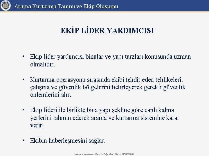 Arama Kurtarma Tanımı ve Ekip Oluşumu EKİP LİDER YARDIMCISI • Ekip lider yardımcısı binalar