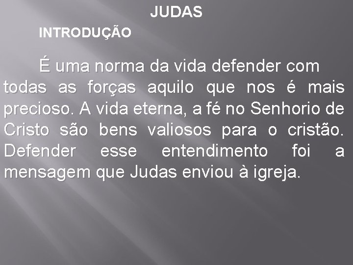 JUDAS INTRODUÇÃO É uma norma da vida defender com todas as forças aquilo que