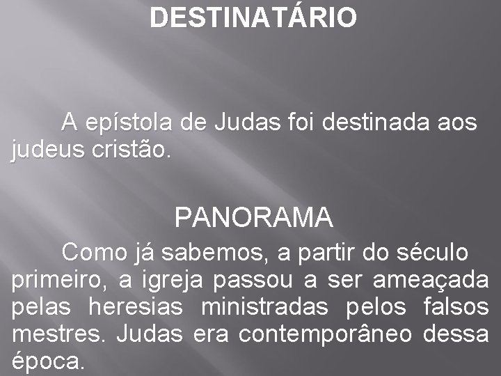 DESTINATÁRIO A epístola de Judas foi destinada aos judeus cristão. PANORAMA Como já sabemos,