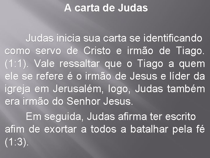 A carta de Judas inicia sua carta se identificando como servo de Cristo e