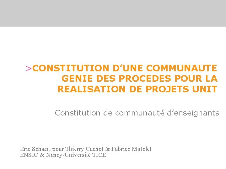 >CONSTITUTION D’UNE COMMUNAUTE GENIE DES PROCEDES POUR LA REALISATION DE PROJETS UNIT Constitution de