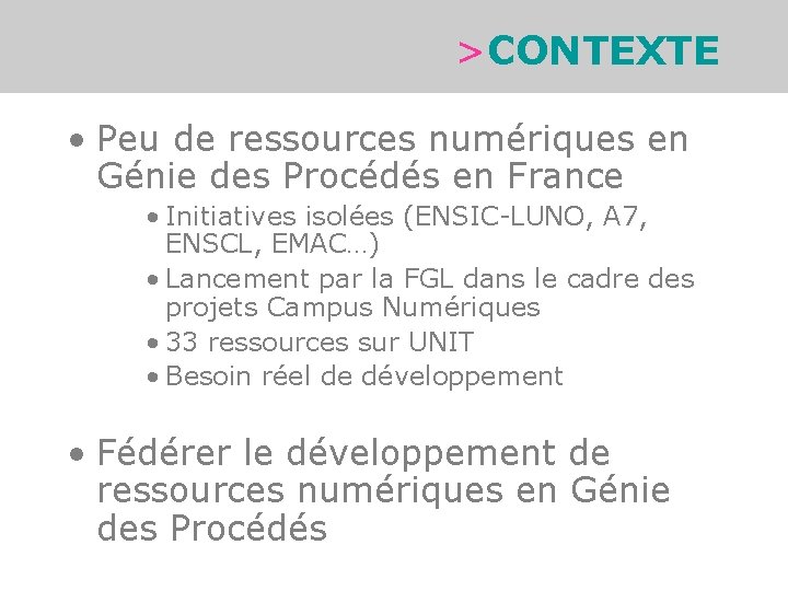 >CONTEXTE • Peu de ressources numériques en Génie des Procédés en France • Initiatives