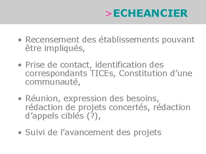 >ECHEANCIER • Recensement des établissements pouvant être impliqués, • Prise de contact, identification des