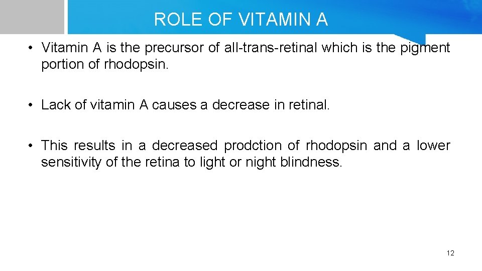 ROLE OF VITAMIN A • Vitamin A is the precursor of all-trans-retinal which is