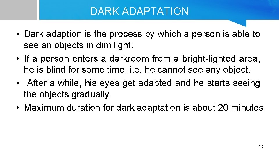 DARK ADAPTATION • Dark adaption is the process by which a person is able