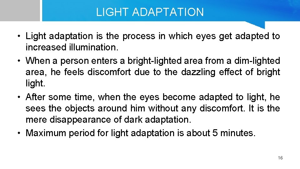 LIGHT ADAPTATION • Light adaptation is the process in which eyes get adapted to
