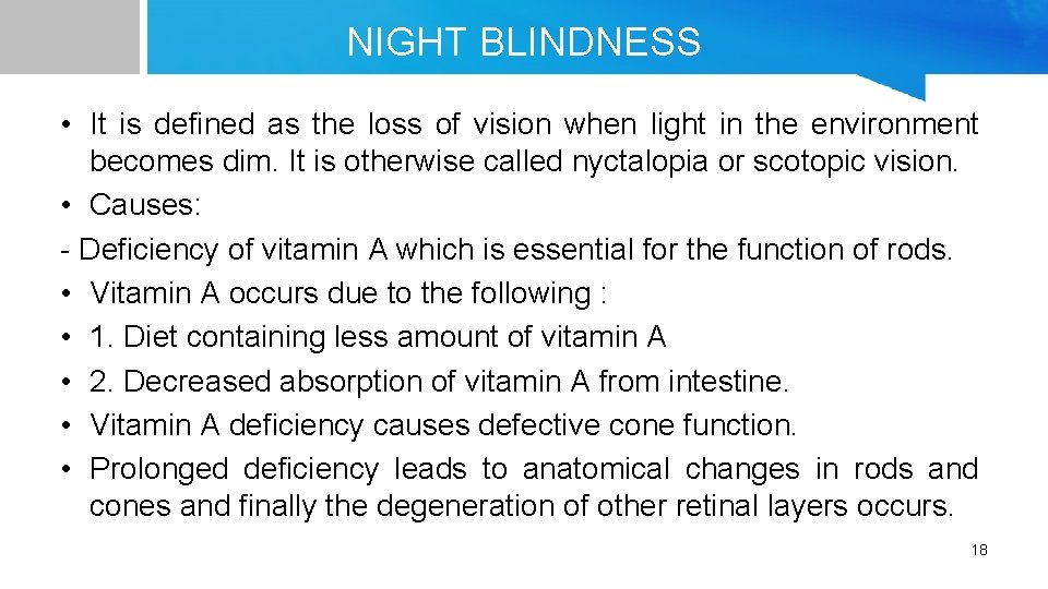 NIGHT BLINDNESS • It is defined as the loss of vision when light in