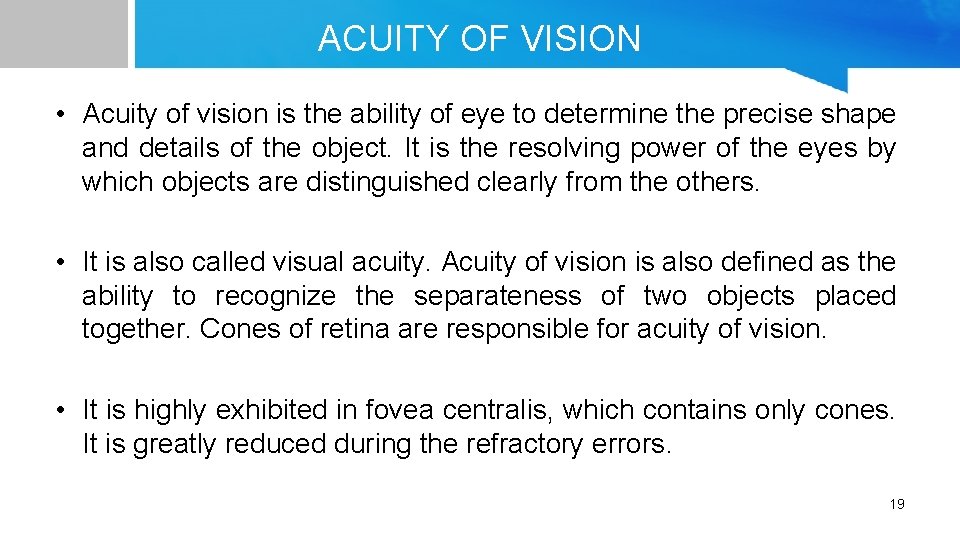 ACUITY OF VISION • Acuity of vision is the ability of eye to determine