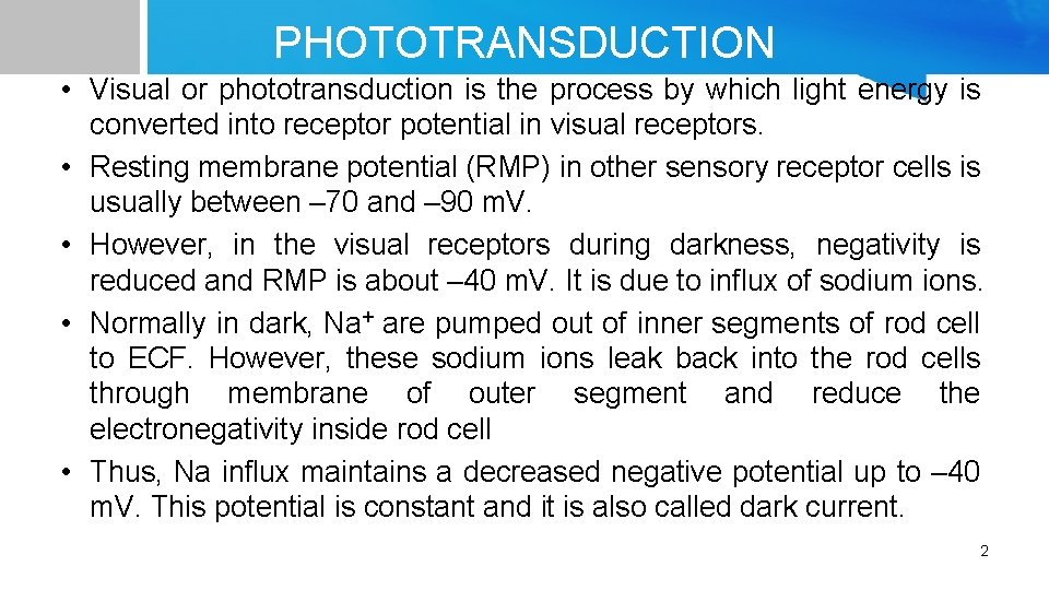 PHOTOTRANSDUCTION • Visual or phototransduction is the process by which light energy is converted