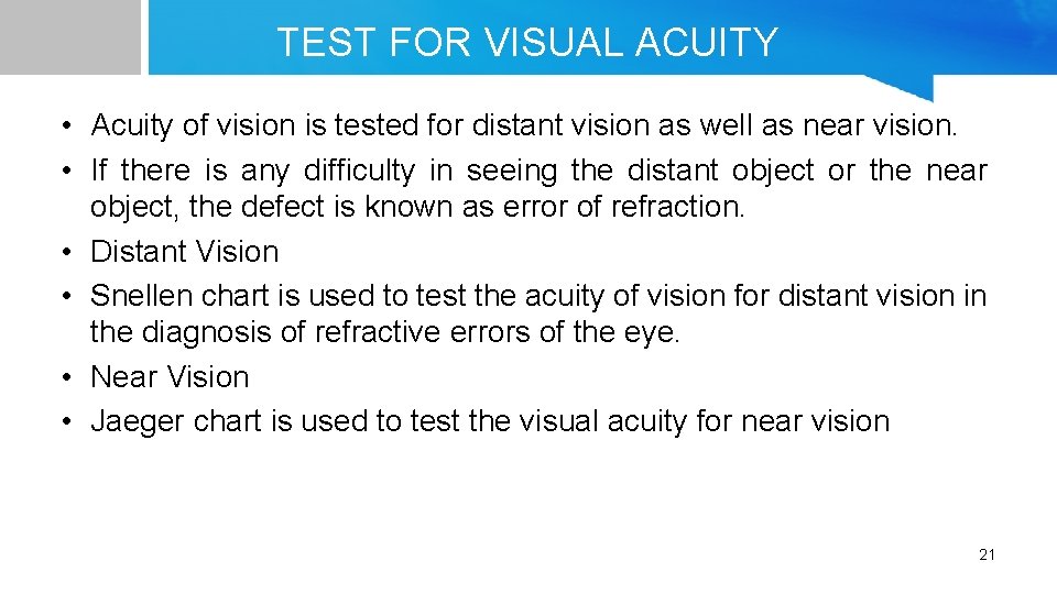 TEST FOR VISUAL ACUITY • Acuity of vision is tested for distant vision as