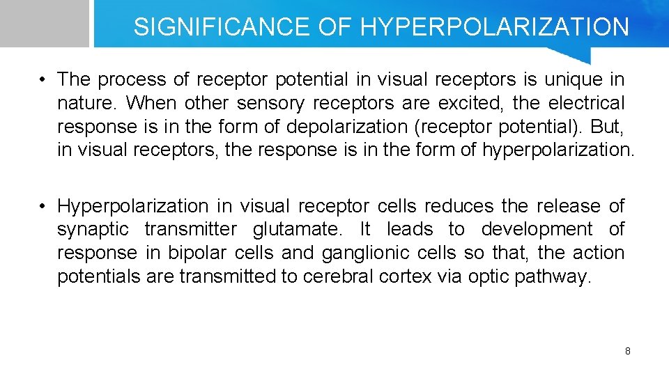 SIGNIFICANCE OF HYPERPOLARIZATION • The process of receptor potential in visual receptors is unique