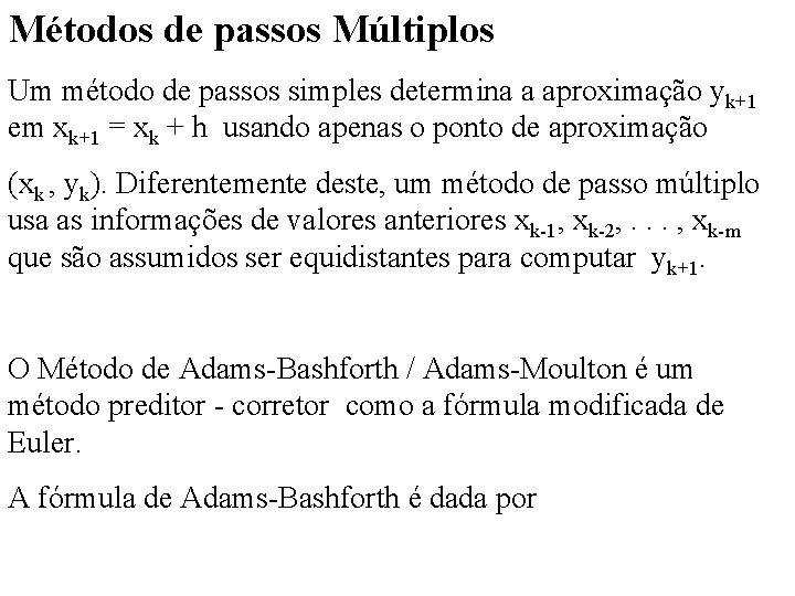 Métodos de passos Múltiplos Um método de passos simples determina a aproximação yk+1 em