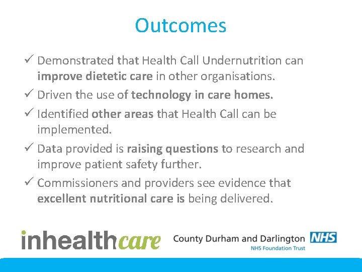 Outcomes ü Demonstrated that Health Call Undernutrition can improve dietetic care in other organisations.