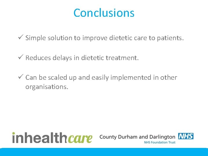 Conclusions ü Simple solution to improve dietetic care to patients. ü Reduces delays in