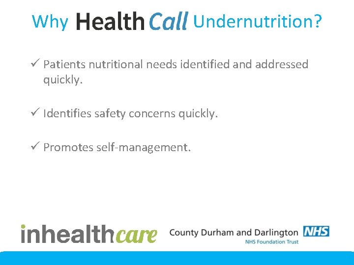 Why Undernutrition? ü Patients nutritional needs identified and addressed quickly. ü Identifies safety concerns