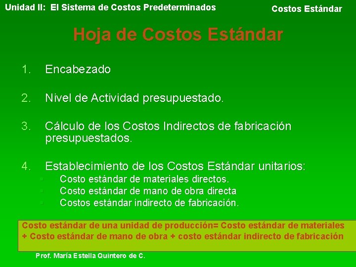 Unidad II: El Sistema de Costos Predeterminados Costos Estándar Hoja de Costos Estándar 1.