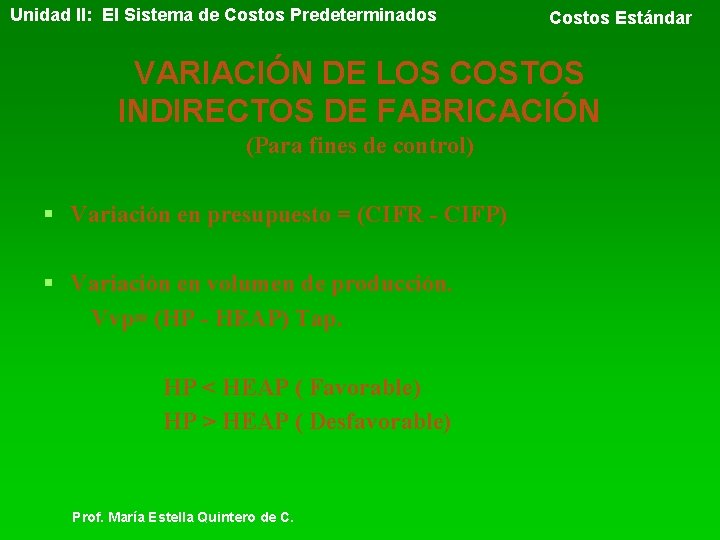 Unidad II: El Sistema de Costos Predeterminados Costos Estándar VARIACIÓN DE LOS COSTOS INDIRECTOS