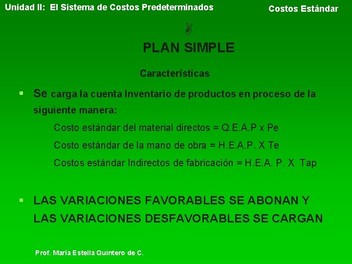 Unidad II: El Sistema de Costos Predeterminados Costos Estándar PLAN SIMPLE Características § Se