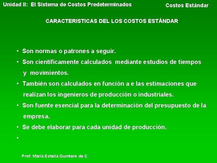 Unidad II: El Sistema de Costos Predeterminados Costos Estándar CARACTERISTICAS DEL LOS COSTOS ESTÁNDAR