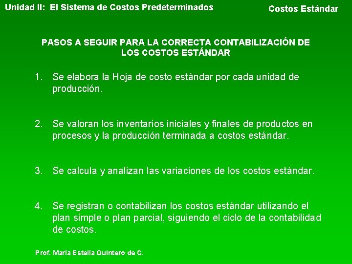 Unidad II: El Sistema de Costos Predeterminados Costos Estándar PASOS A SEGUIR PARA LA