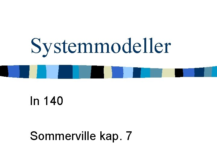 Systemmodeller In 140 Sommerville kap. 7 