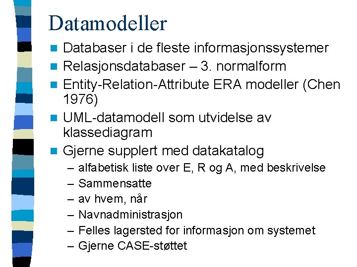 Datamodeller n n n Databaser i de fleste informasjonssystemer Relasjonsdatabaser – 3. normalform Entity-Relation-Attribute