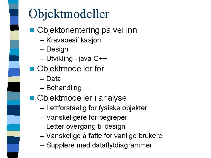 Objektmodeller n Objektorientering på vei inn: – Kravspesifikasjon – Design – Utvikling –java C++