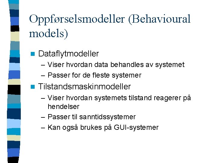 Oppførselsmodeller (Behavioural models) n Dataflytmodeller – Viser hvordan data behandles av systemet – Passer