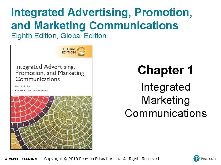 Integrated Advertising, Promotion, and Marketing Communications Eighth Edition, Global Edition Chapter 1 Integrated Marketing