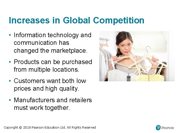 Increases in Global Competition • Information technology and communication has changed the marketplace. •