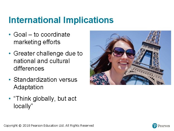 International Implications • Goal – to coordinate marketing efforts • Greater challenge due to