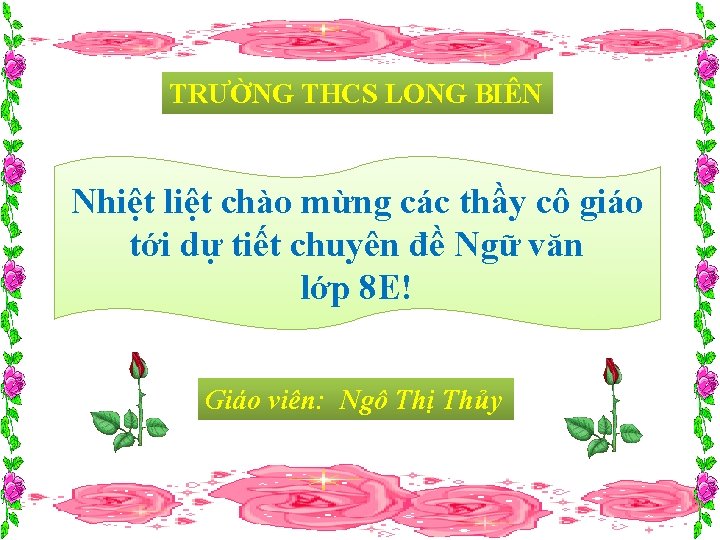 TRƯỜNG THCS LONG BIÊN Nhiệt liệt chào mừng các thầy cô giáo tới dự