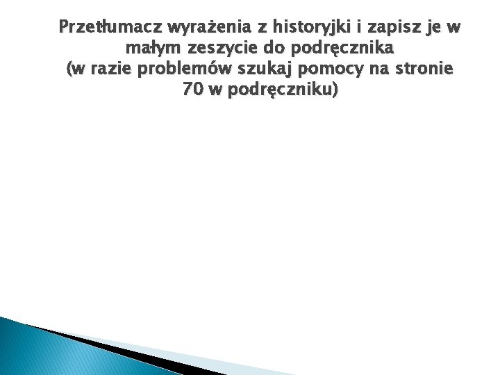 Przetłumacz wyrażenia z historyjki i zapisz je w małym zeszycie do podręcznika (w razie