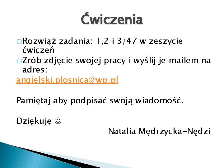 Ćwiczenia � Rozwiąż zadania: 1, 2 i 3/47 w zeszycie ćwiczeń � Zrób zdjęcie