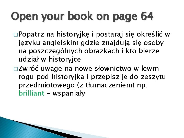 Open your book on page 64 � Popatrz na historyjkę i postaraj się określić