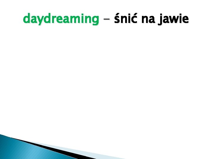 daydreaming - śnić na jawie 